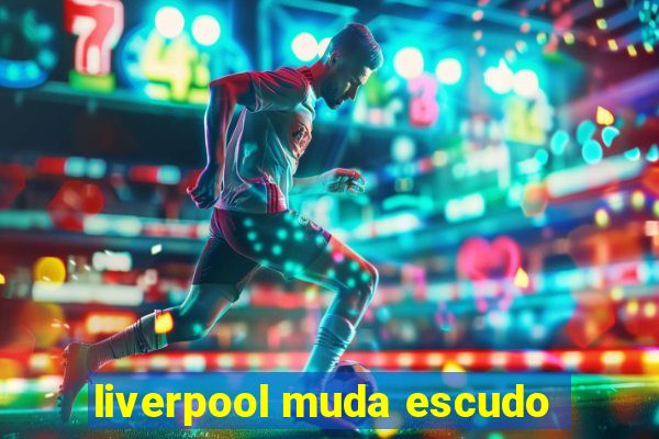 liverpool muda escudo